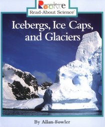 Icebergs, Ice Caps, and Glaciers (Rookie Read-About Science)