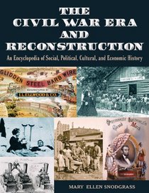 The Civil War Era and Reconstruction: An Encyclopedia of Social, Political, Cultural and Economic History