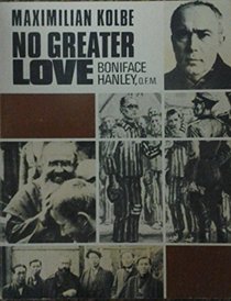 Maximilian Kolbe: No greater love