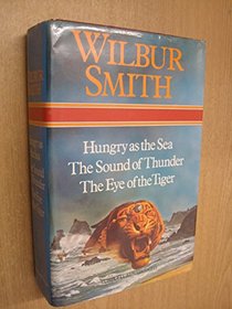 Wilbur Smith Omnibus: Hungry as the Sea, The Sound of Thunder, and, The Eye of the Tiger