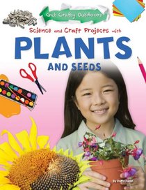 Science and Craft Projects With Plants and Seeds (Get Crafty Outdoors)