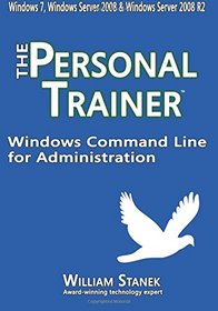Windows Command Line for Administration: The Personal Trainer for Windows 7, Windows Server 2008 & Windows Server 2008 R2