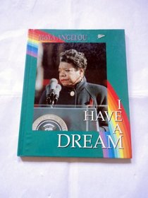 I Have a Dream: Maya Angelou : Woman of Words, Deeds, and Dreams