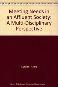 Meeting Needs in an Affluent Society: A Multi-Disciplinary Perspective