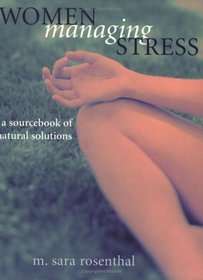 Women Managing Stress : A Sourcebook of Natural Solutions
