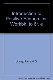 Introduction to Positive Economics: Workbk. to 6r. e
