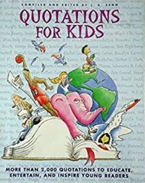 Quotations For Kids: More than 2,000 Quotations to Educate, Entertain, and Inspire Young Readers