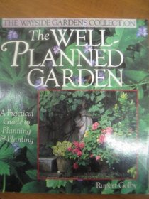 The Well-Planned Garden: A Practical Guide to Planning & Planting