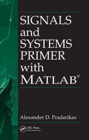 Signals and Systems Primer with MATLAB (Electrical Engineering & Applied Signal Processing Series)