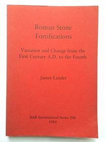 Roman Stone Fortifications: Variation and Change from the First Century A.D. to the Fourth (British Archaeological Reports (BAR))