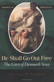 He Shall Go Out Free: The Lives of Denmark Vesey