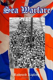 Sea Warfare: Rudyard Kipling's True Account of His Two Years on a WWI Ship