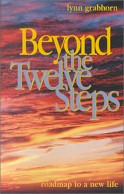 Beyond the Twelve Steps: Roadmap to a New Life