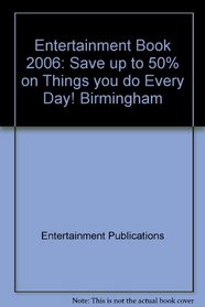 Entertainment Book 2006: Save up to 50% on Things you do Every Day! Birmingham