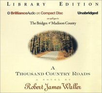 Thousand Country Roads, A : An Epilogue to The Bridges of Madison County (Brilliance Audio on Compact Disc)