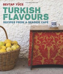 Turkish Flavors: Recipes from a Seaside Caf