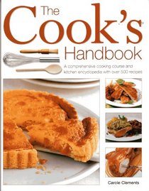 The cook's handbook: A comprehensive cooking course and kitchen encyclopedia with over 500 recipes