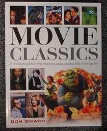 Movie Classics: A complete guide to the directors, stars, studios and movie genres