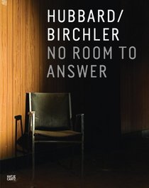 Teresa Hubbard & Alexander Birchler: No Room to Answer