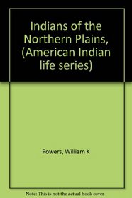 Indians of the Northern Plains, (American Indian life series)