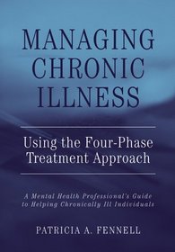 Managing Chronic Illness Using the Four-Phase Treatment Approach: A Mental Health Professional's Guide to Helping Chronically Ill People