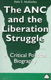 The Anc and the Liberation Struggle: A Critical Political Biography