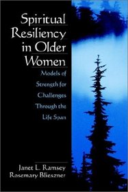 Spiritual Resiliency in Older Women : Models of Strength for Challenges through the Life Span