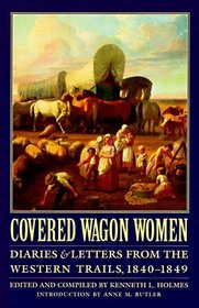 Covered Wagon Women: Diaries and Letters from the Western Trails, 1840 - 1849