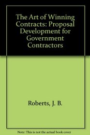 The Art of Winning Contracts: Proposal Development for Government Contractors