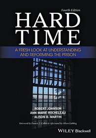 Hard Time: A Fresh Look at Understanding and Reforming the Prison