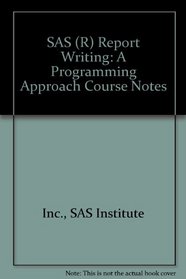 SAS (R) Report Writing: A Programming Approach Course Notes