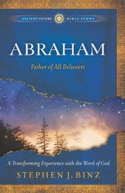 Abraham: Father of All Believers (Ancient-Future Bible Study: Experience Scripture through Lectio Divina)