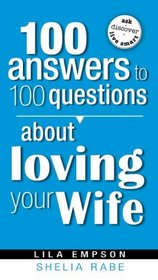 100 Answers to 100 Questions About Loving Your Wife (100 Answers to 100 Questions)