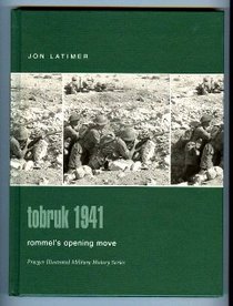 Tobruk 1941 : Rommel's Opening Move (Praeger Illustrated Military History)