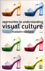 Approaches To Understanding Visual Culture