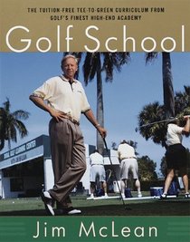 The Golf School : The tuition free Tee-To-Green curriculum from golf's finest High End Academy