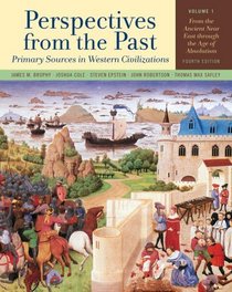 Perspectives from the Past: Primary Sources in Western Civilizations: From the Ancient Near East through the Age of Absolutism (Fourth Edition)  (Vol. 1)