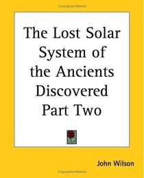 The Lost Solar System of the Ancients Discovered Part Two