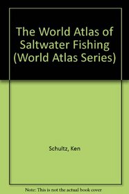 World Atlas of Saltwater Fishing (World Atlas Series)