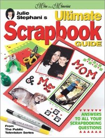 Julie Stephani's Ultimate Scrapbook Guide (More Than Memories)