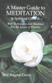 Master Guide to Meditation and Spiritual Growth, A: With Techniques and Routines for All Levels of Practice