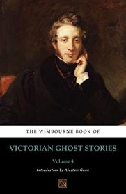 The Wimbourne Book of Victorian Ghost Stories: Volume 4