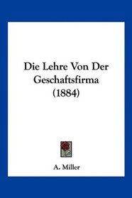 Die Lehre Von Der Geschaftsfirma (1884) (German Edition)