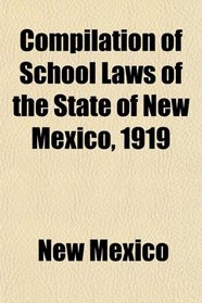 Compilation of School Laws of the State of New Mexico, 1919