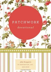 Patchwork Devotional: 365 Snippets of Inspiration, Joy, and Hope