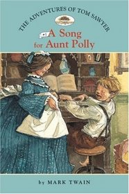 A Song for Aunt Polly (The Adventures of Tom Sawyer, Bk 1) (Easy Reader Classics)