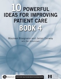 10 Powerful Ideas for Improving Patient Care, Book 4