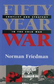 Fifty-Year War: Conflict and Strategy in the Cold War
