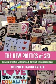 The New Politics of Sex: The Sexual Revolution, Civil Liberties, and the Growth of Governmental Power