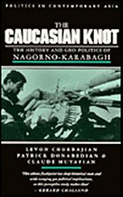 The Caucasian Knot: The History & Geopolitics of Nagorno-Karabagh (Politics in Contemporary Asia)